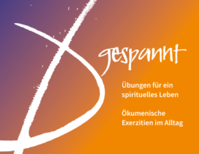 Exerzitien im Alltag gespannt